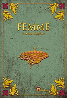 Novela histórica y romántica de época "Femme" de Laura Blasco